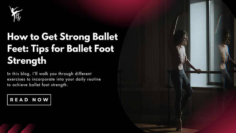 How to Get Strong Ballet Feet: Tips for Ballet Foot Strength Banner